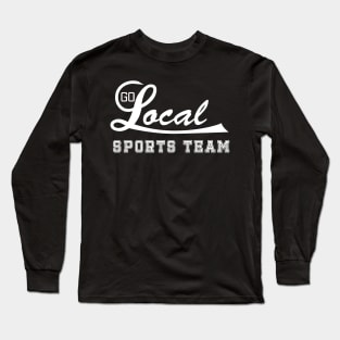 Go Local Sports Team! (white) Long Sleeve T-Shirt